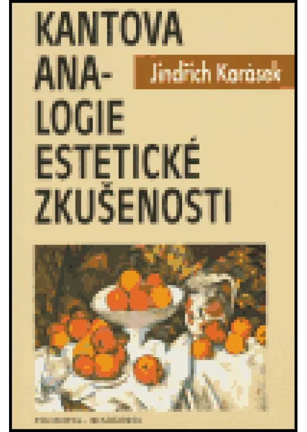 Jindřich Karásek - Kantova analogie estetické zkušenosti - Systematická a argumentačně analytická studie ke Kantově estetice
