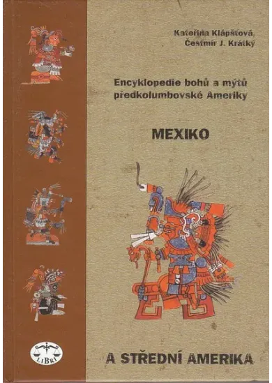 Encyklopedie bohů a mýtů předkolumbovské Ameriky - Mexiko a Střední Amerika