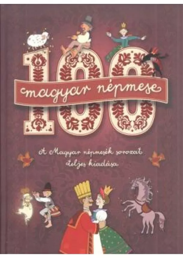 Válogatás - 100 magyar népmese /A magyar népmesék sorozat teljes kiadása