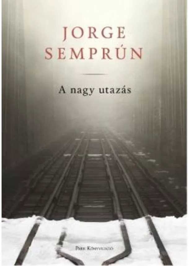 Jorge Semprun - A nagy utazás