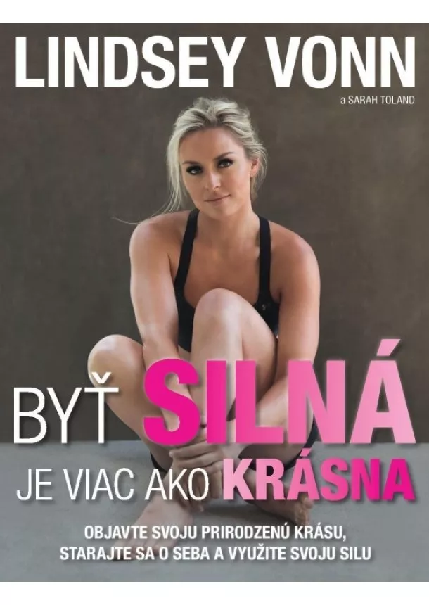 Lindsey Vonn - Byť silná je viac ako krásna - Objavte svoju prirodzenú krásu, starajte sa o seba a využite svoju silu