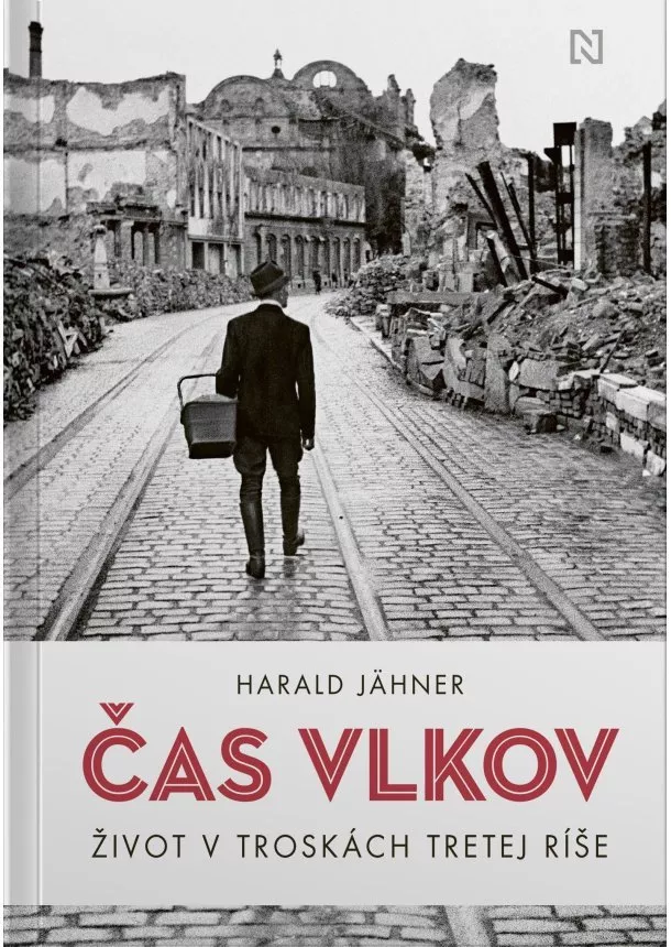 Harald Jähner - Čas vlkov - Život v troskách Tretej ríše