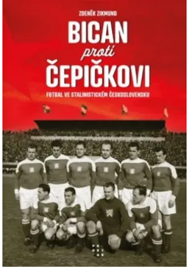 Bican proti Čepičkovi - Fotbal ve stalinistickém Československu