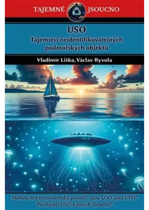Vladimír Liška, Václav Ryvola - USO - Tajemství neidentifikovatelných podmořských objektů - Mohou mít mimozemský původ? Jsou USO jako UFO? Pocházejí USO z jiných dimenzí?