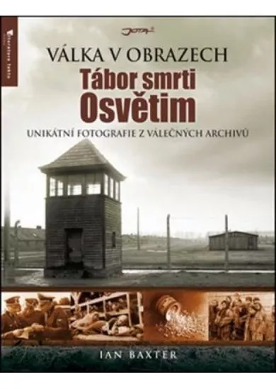 Tábor smrti Osvětim - Válka v obrazech