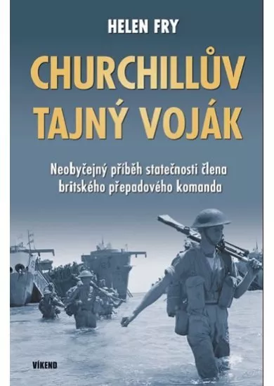 Churchillův tajný voják - Neobyčejný příběh statečnosti člena britského přepadového komanda
