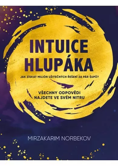 Intuice hlupáka - Jak získat milión užitečných odpovědí ya pár šupů?