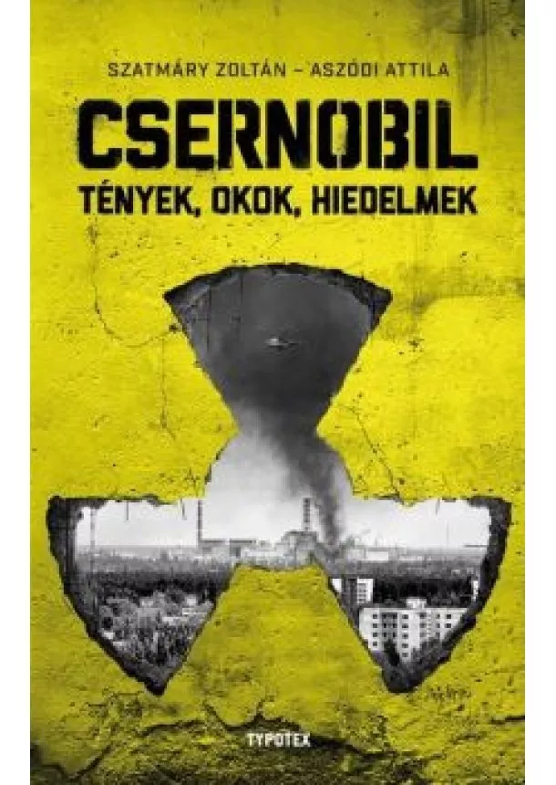 Szatmáry Zoltán - Csernobil - Tények, okok, hiedelmek