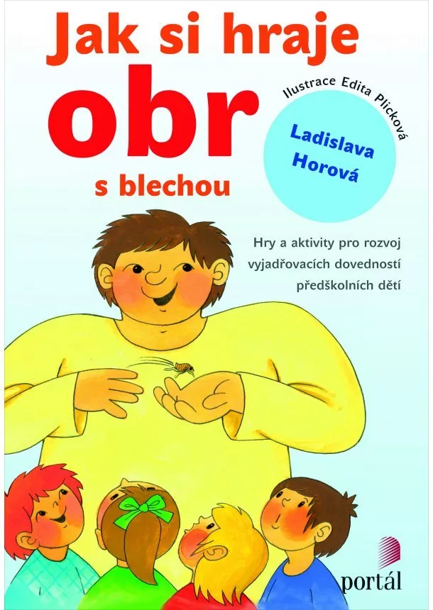 Ladislava Horová - Jak si hraje obr s blechou - Hry a aktivity pro rozvoj vyjadřovacích dovedností předškolních dětí