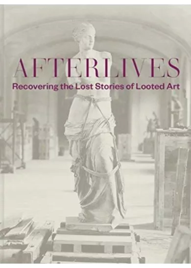 Afterlives: Recovering the Lost Stories of Looted Art