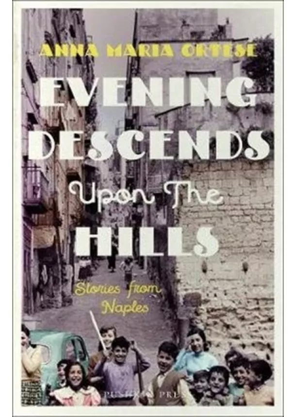 Anna Maria Ortese - Evening Descends Upon the Hills : Stories from Naples
