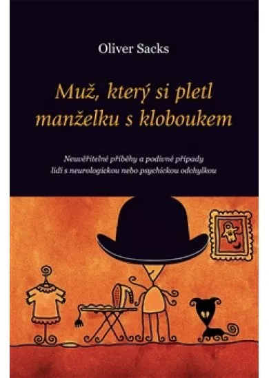 Muž, který si pletl manželku s kloboukem - Neuvěřitelné příběhy a podivné případy lidí s neurologickou nebo psychickou odchylkou