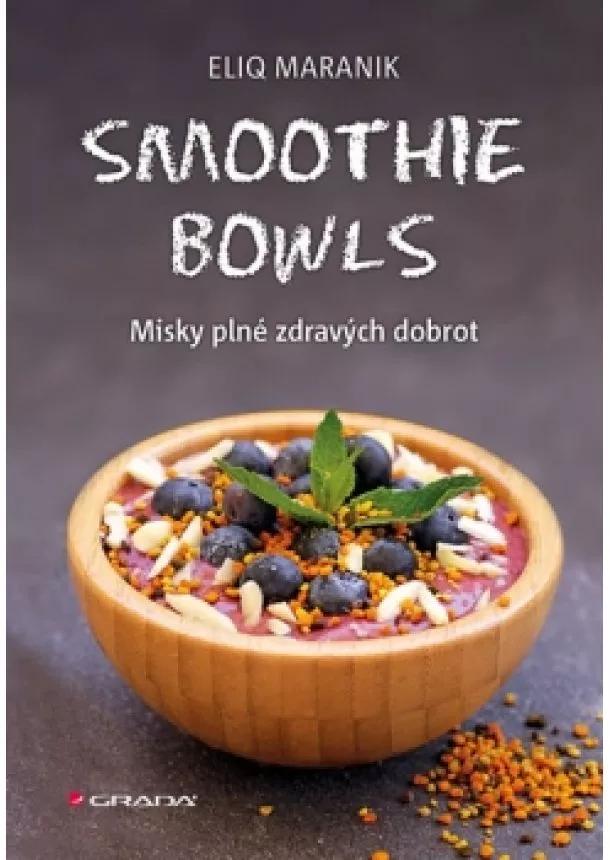 Eliq Maranik - Smoothie bowls - Misky plné zdravých dobrot