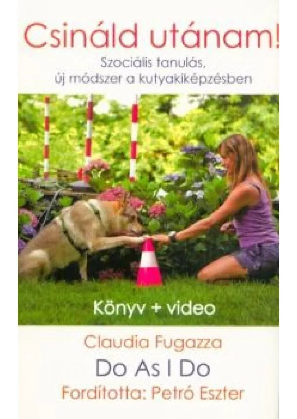 Claudia Fugazza - Do As I Do - Csináld utánam! /Szociális tanulás, új módszer a kutyakiképzésben
