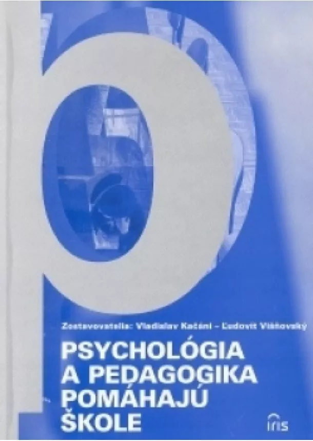 Kačáni V., Višňovský Ľ. - PSYCHOLÓGIA A PEDAGOGIKA POMÁHAJÚ ŠKOLE