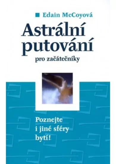 Astrální putování pro začátečníky - Naučte se poznávat i jiné sféry bytí!