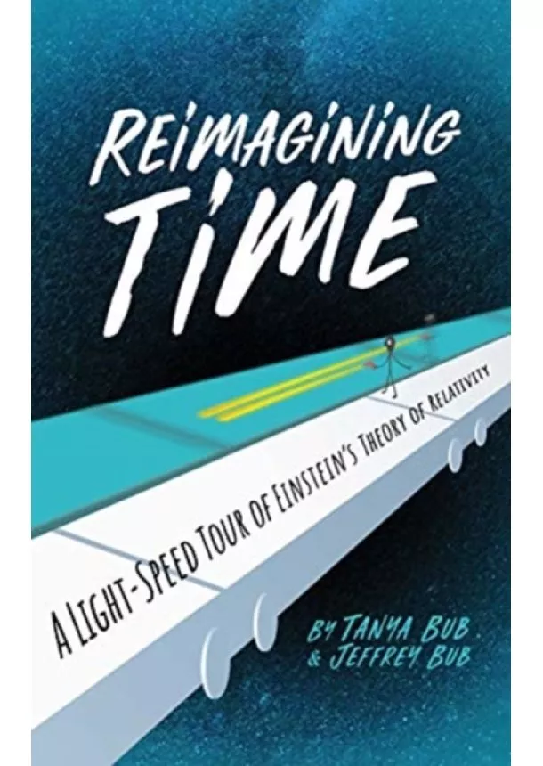 Tanya Bub, Jeffrey Bub - Reimagining Time: A Light-Speed Tour of Einsteins Theory of Relativity