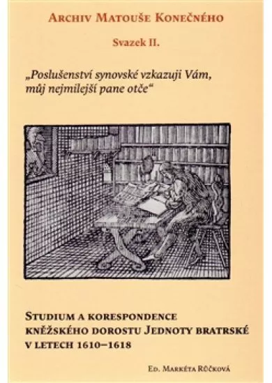Archiv Matouše Konečného II - Studium a korespondence kněžského dorostu Jednoty bratrské v letech 1610–1618