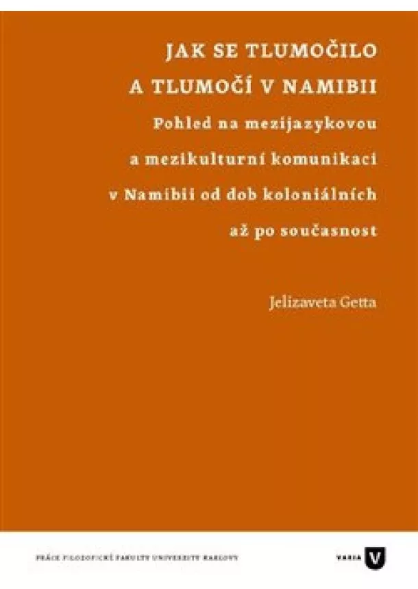 Jelizaveta Getta - Jak se tlumočilo a tlumočí v Namibii - Pohled na mezijazykovou a mezikulturní komunikaci v Namibii od dob koloniálních až po současnost