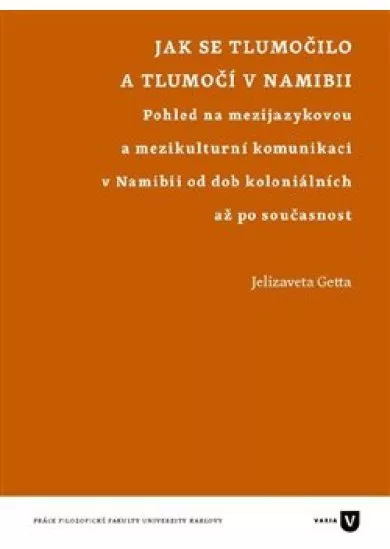 Jak se tlumočilo a tlumočí v Namibii - Pohled na mezijazykovou a mezikulturní komunikaci v Namibii od dob koloniálních až po současnost
