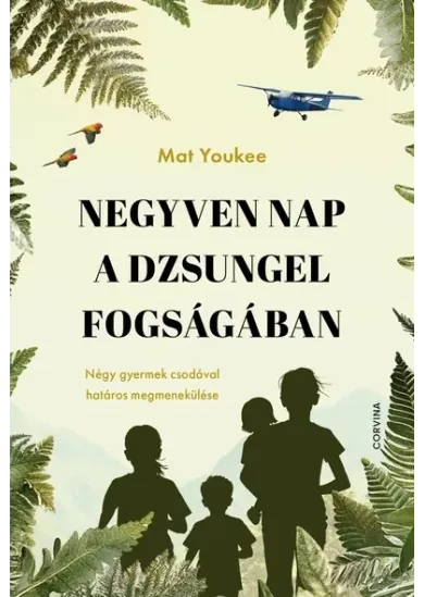 Negyven nap a dzsungel fogságában - Négy gyermek csodával határos megmenekülése