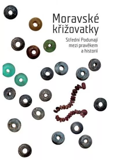 Moravské křižovatky - Střední Podunají mezi pravěkem a historií