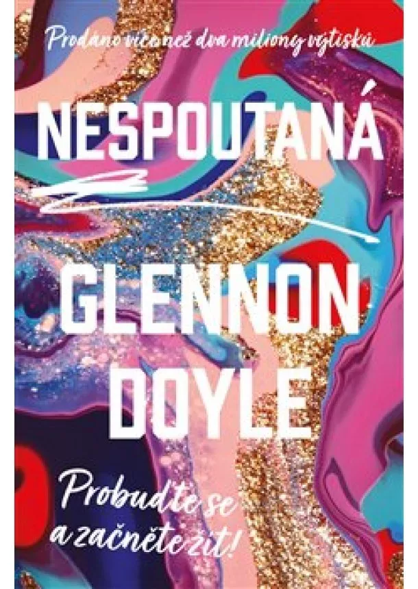 Glennon Doyle - Nespoutaná - Probuďte se a začněte žít