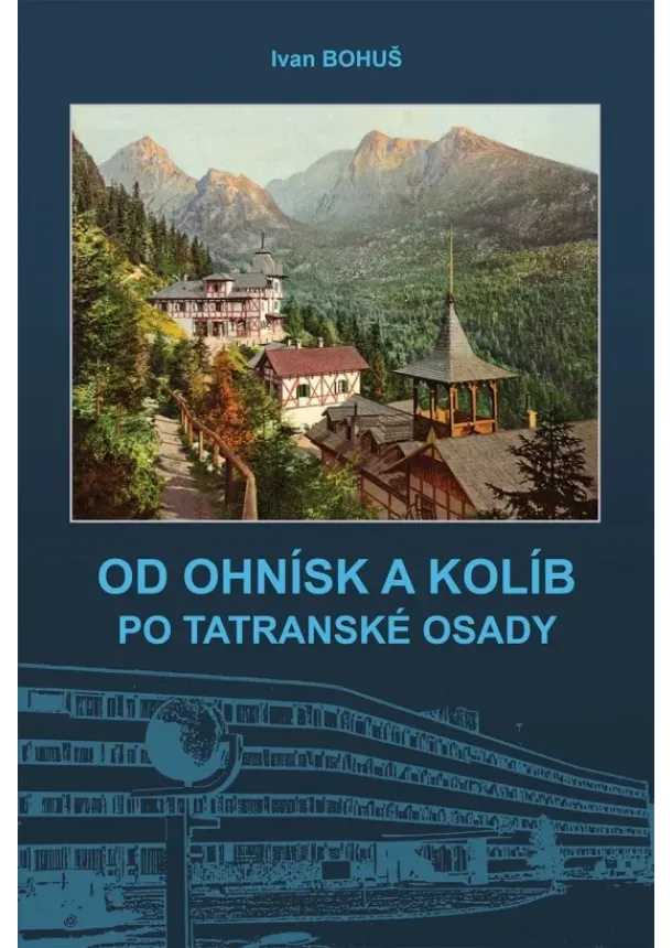  Ivan, Bohuš Ivan ml. Bohuš - OD OHNÍSK A KOLÍB PO TATRANSKÉ OSADY