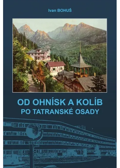 OD OHNÍSK A KOLÍB PO TATRANSKÉ OSADY