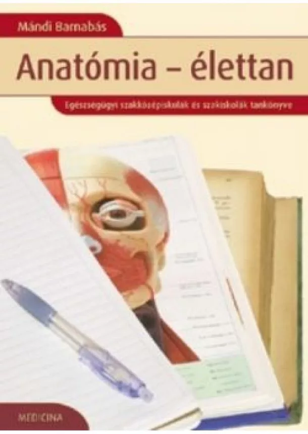 Mándi Barnabás - Anatómia-élettan /Egészségügyi szakközépiskolák és szakiskolák tankönyve (9. kiadás)