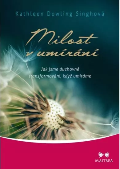 Milost v umírání - Jak jsme duchovně transformováni, když umíráme