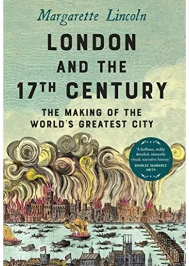 London and the Seventeenth Century: The Making of the Worlds Greatest City