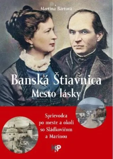 Banská Štiavnica - Mesto lásky - Sprievodca po meste a okolí so Sládkovičom a Marínou