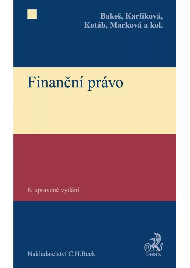 Bakeš, karfíková, Kotáb, Marková a kolektiv - Finanční právo - 6. upravené vydání