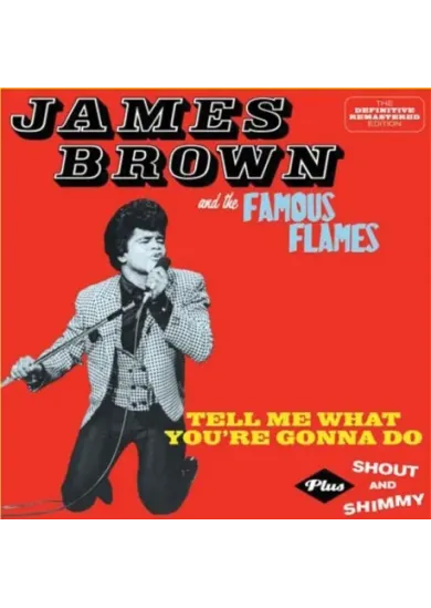 James Brown & The Famous:  Tell me what you’re gonna do + Shout and Shimmy (2 on 1)