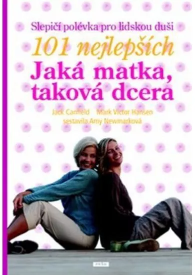 Slepičí polévka pro lidskou duši - 101 nejlepších - Jaká matka, taková dcera