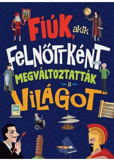 Fiúk, akik felnőttként megváltoztatták a világot