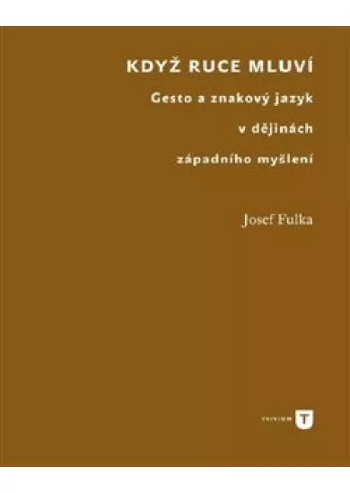Když ruce mluví - Gesto a znakový jazyk v dějinách západního myšlení