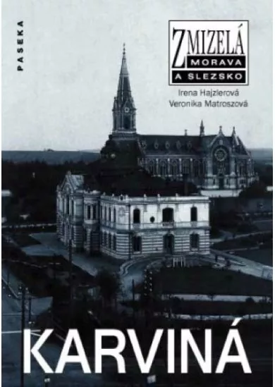 Zmizelá Morava a Slezsko - Karviná - Zmizelá Morava a Slezsko