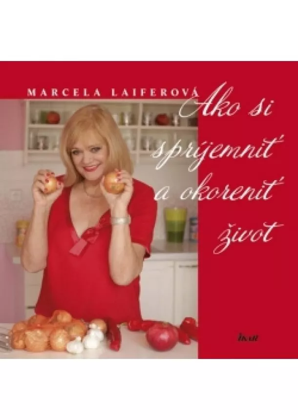 Marcela Laiferová - Ako si spríjemniť a okoreniť život