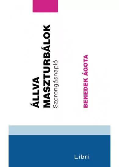 Állva maszturbálok - Szorongásnapló