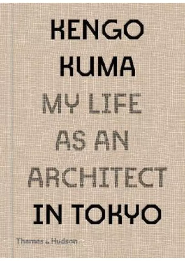 Kengo Kuma - Kengo Kuma: My Life as an Architect in Tokyo