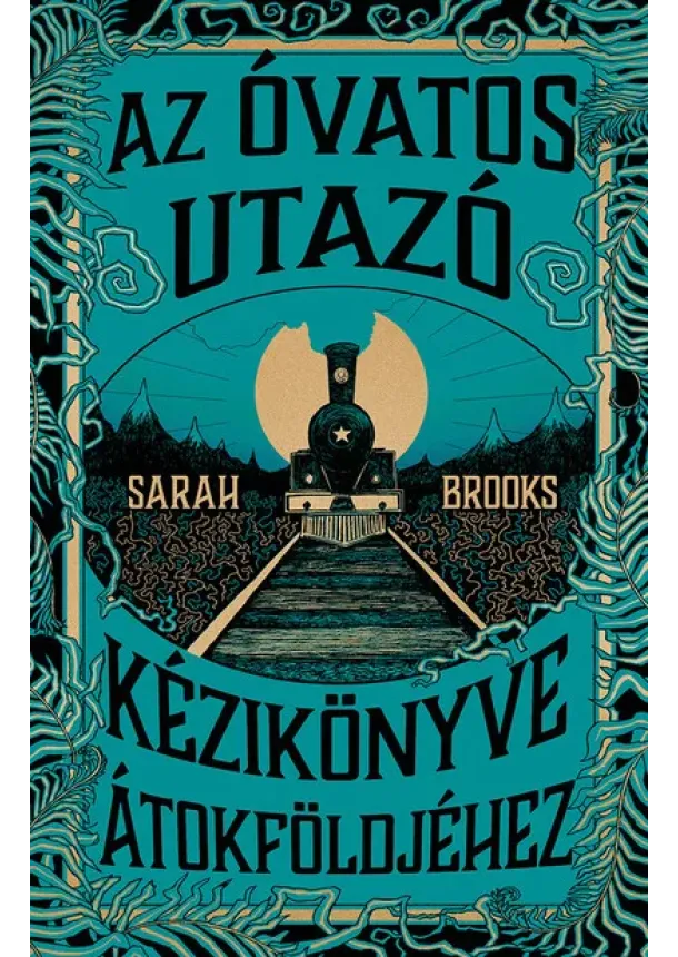Sarah Brooks - Az Óvatos Utazó kézikönyve Átokföldjéhez (élfestett)