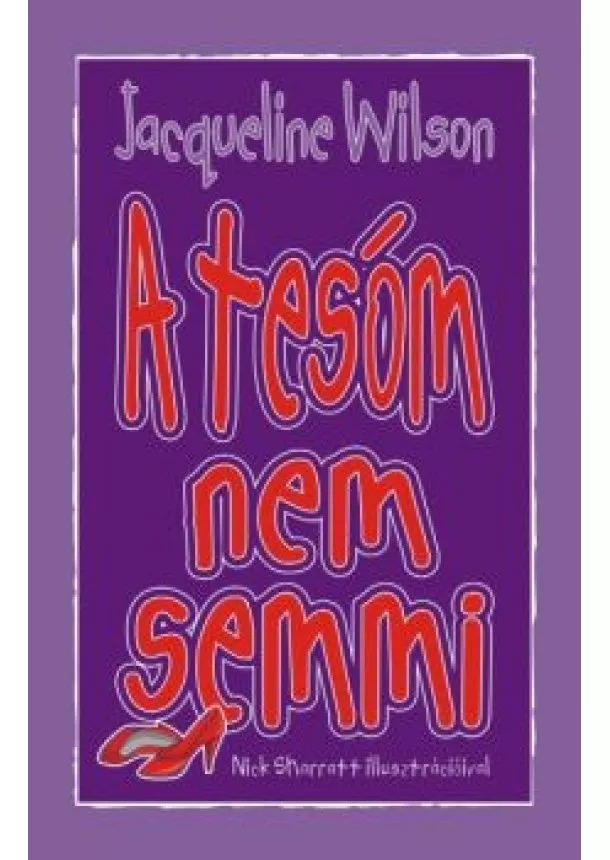 JACQUELINE WILSON - A TESÓM NEM SEMMI