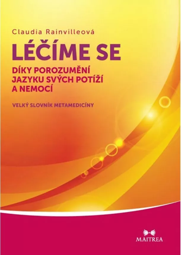 Claudia Rainvilleová - Léčíme se díky porozumění jazyku svých potíží a nemocí - Velký slovník metamedicíny