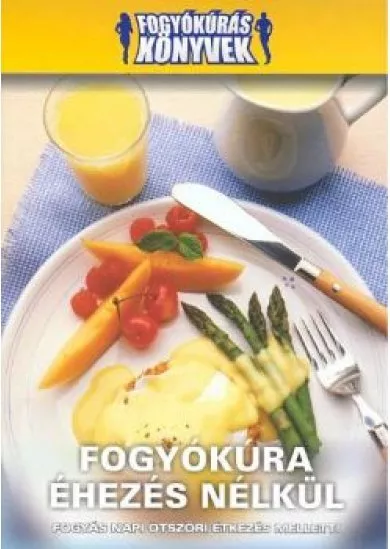 FOGYÓKÚRA ÉHEZÉS NÉLKÜL /FOGYÓKÚRÁS KÖNYVEK