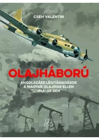 Olajháború - Angolszász légitámadások a magyar olajipar ellen 1944-45-ben