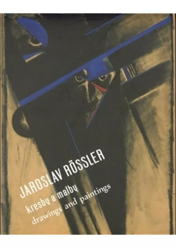Jaroslav Rössler - Jaroslav Rössler - Kresby a malby/Drawings and Paintings