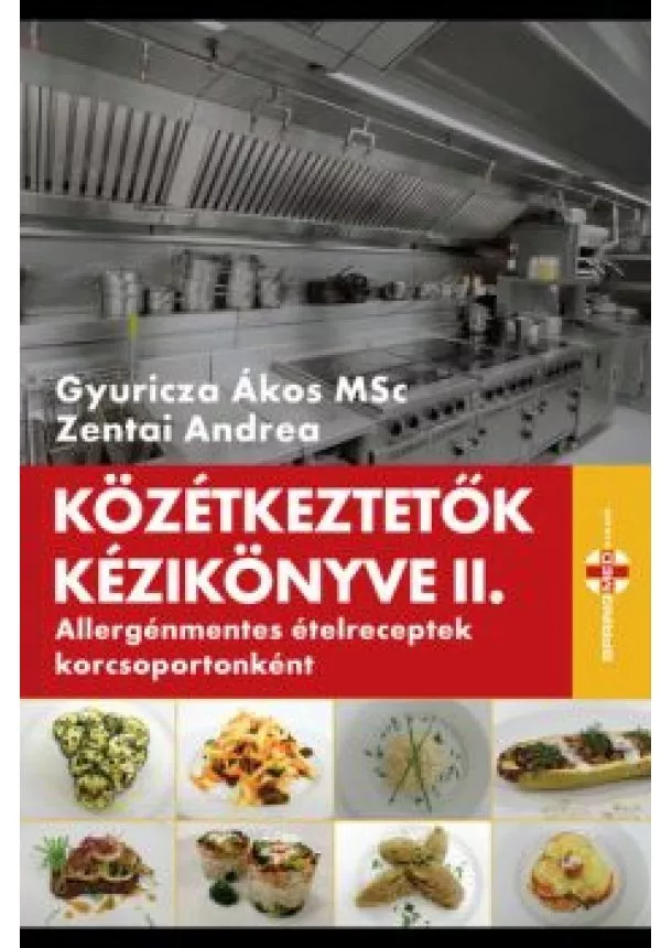 Gyuricza Ákos Msc - Közétkeztetők kézikönyve II. - Allergénmentes ételreceptek korcsoportonként - Közétkeztetők