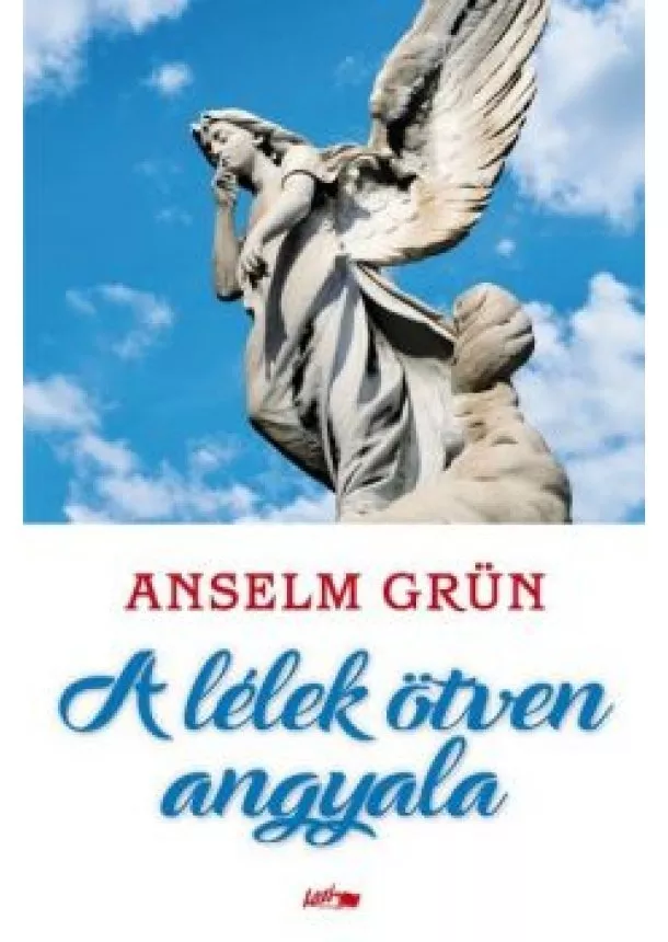 Anselm Grün - A lélek ötven angyala